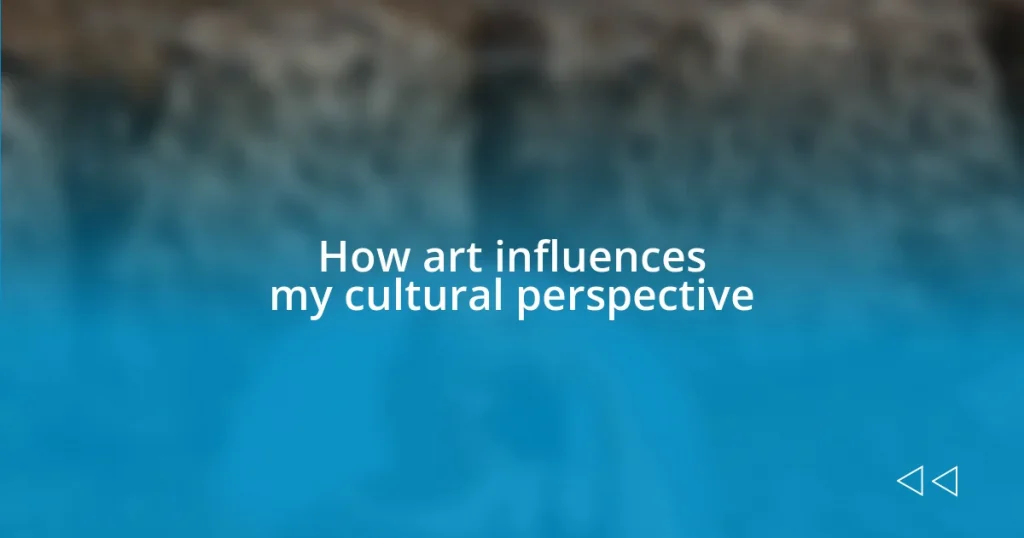 How art influences my cultural perspective