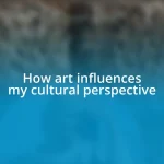 How art influences my cultural perspective