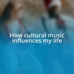 How cultural music influences my life