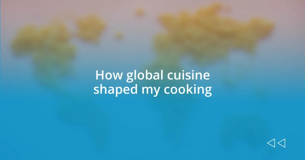 How global cuisine shaped my cooking