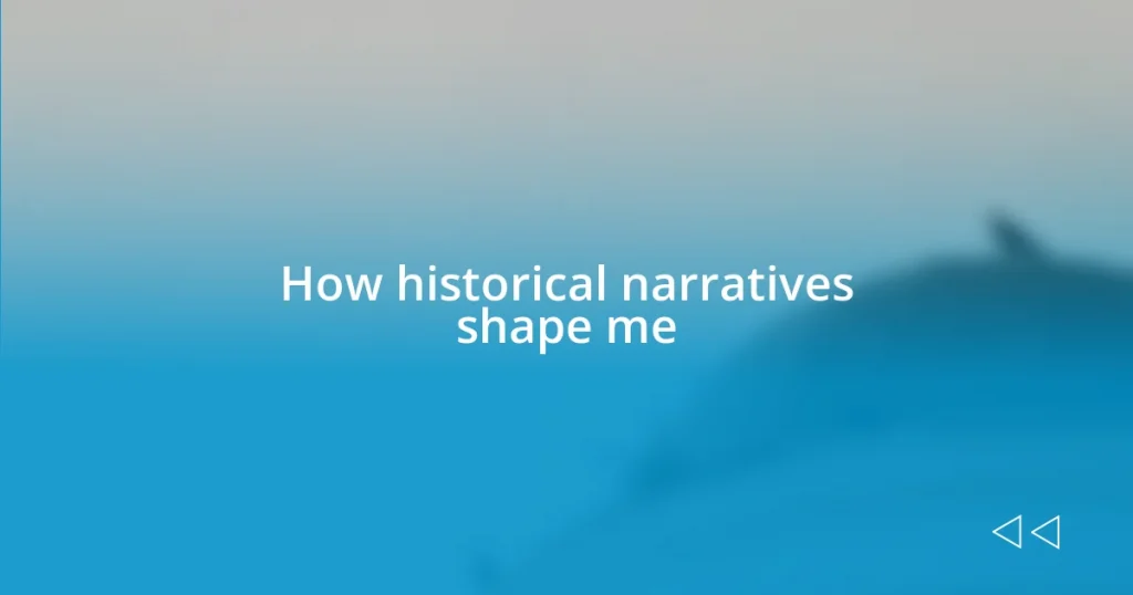 How historical narratives shape me