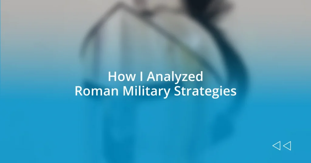 How I Analyzed Roman Military Strategies