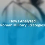 How I Analyzed Roman Military Strategies