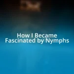 How I Became Fascinated by Nymphs