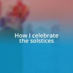 How I celebrate the solstices