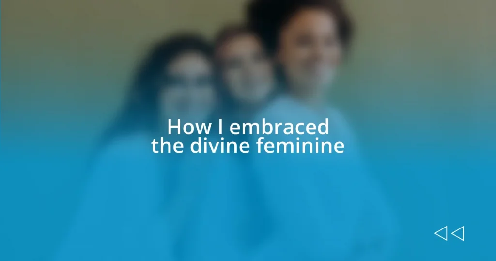 How I embraced the divine feminine