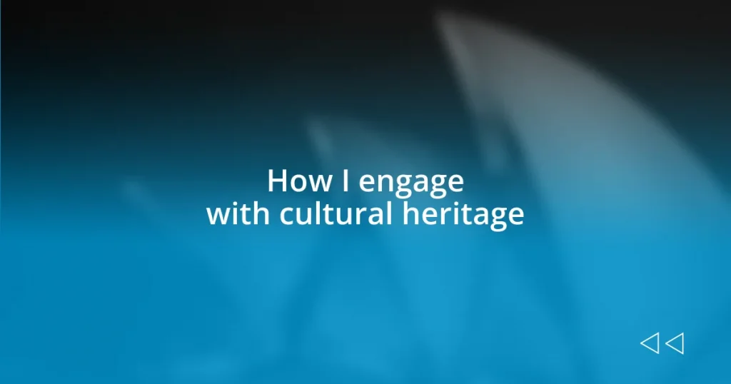 How I engage with cultural heritage