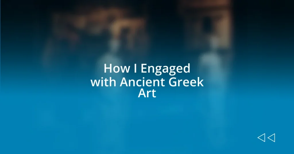 How I Engaged with Ancient Greek Art