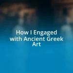 How I Engaged with Ancient Greek Art