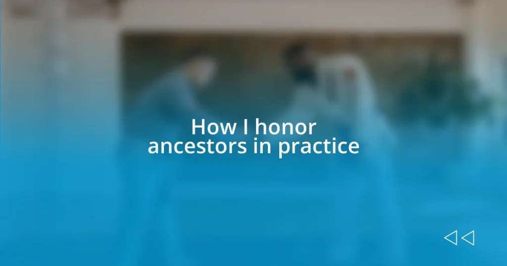 How I honor ancestors in practice