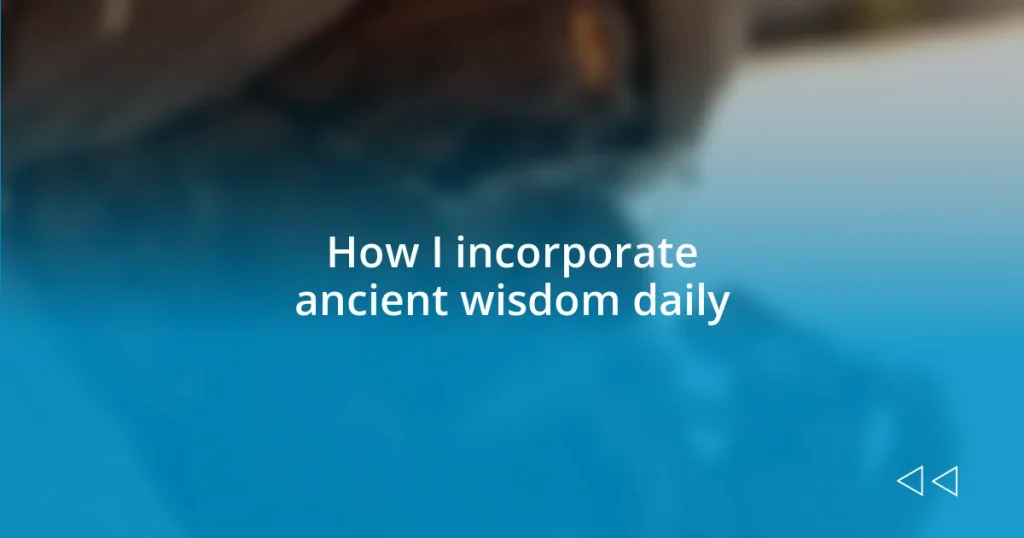 How I incorporate ancient wisdom daily