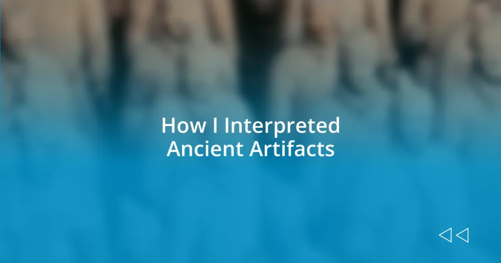 How I Interpreted Ancient Artifacts