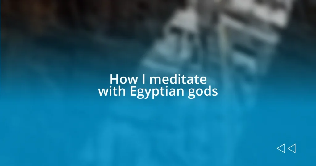 How I meditate with Egyptian gods