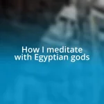 How I meditate with Egyptian gods