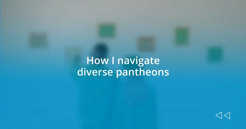 How I navigate diverse pantheons