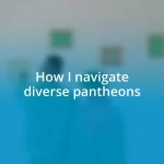 How I navigate diverse pantheons