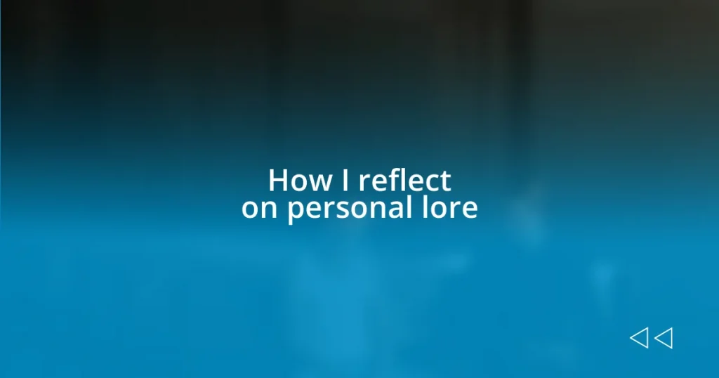 How I reflect on personal lore