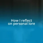 How I reflect on personal lore