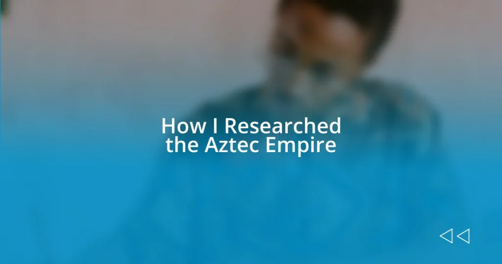 How I Researched the Aztec Empire