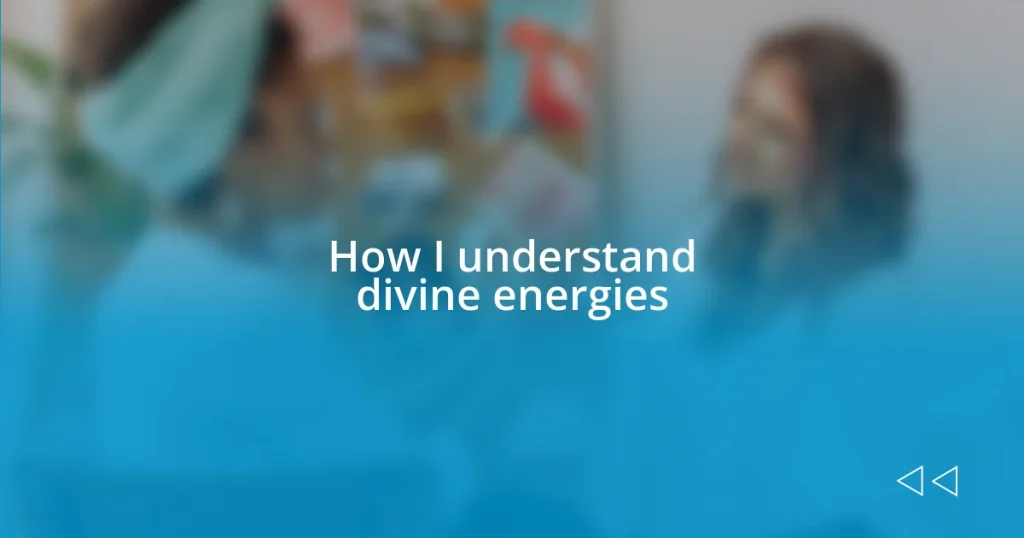 How I understand divine energies