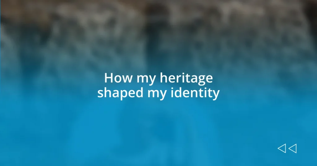 How my heritage shaped my identity