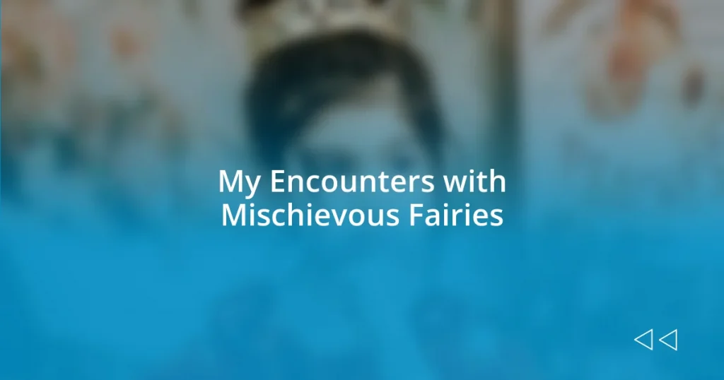 My Encounters with Mischievous Fairies