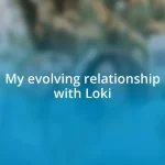 My evolving relationship with Loki