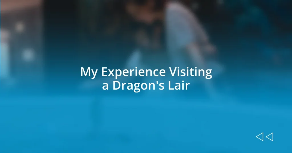 My Experience Visiting a Dragon’s Lair