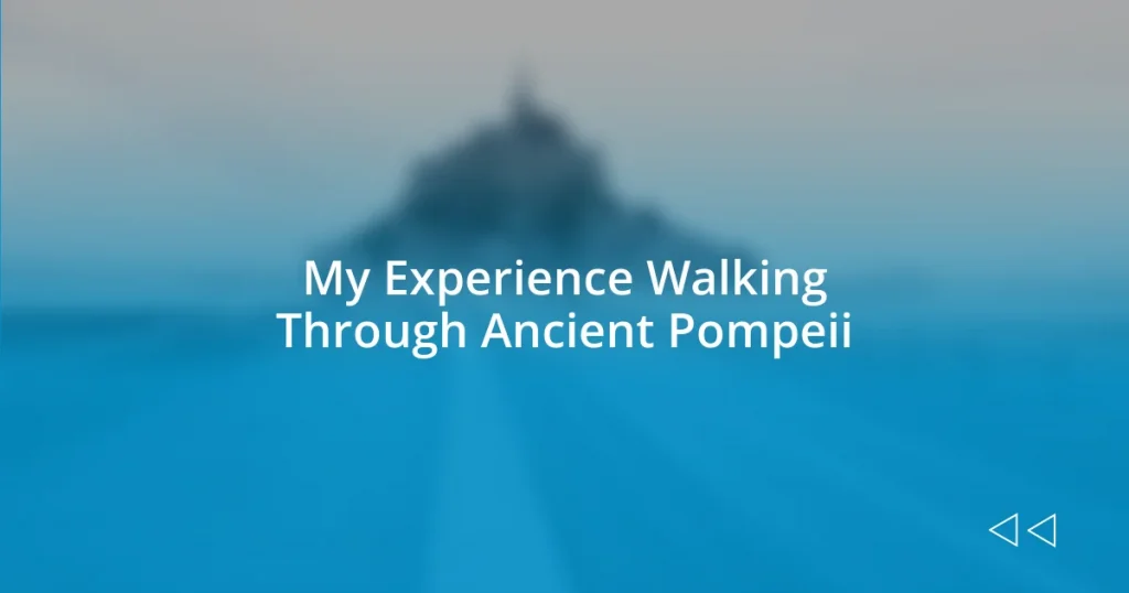 My Experience Walking Through Ancient Pompeii