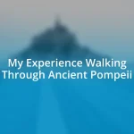 My Experience Walking Through Ancient Pompeii