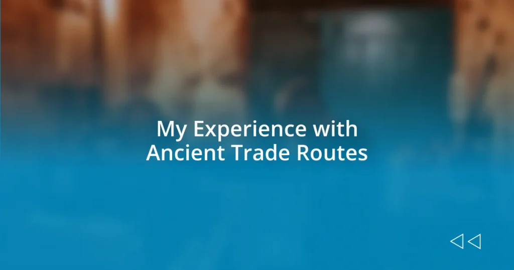 My Experience with Ancient Trade Routes