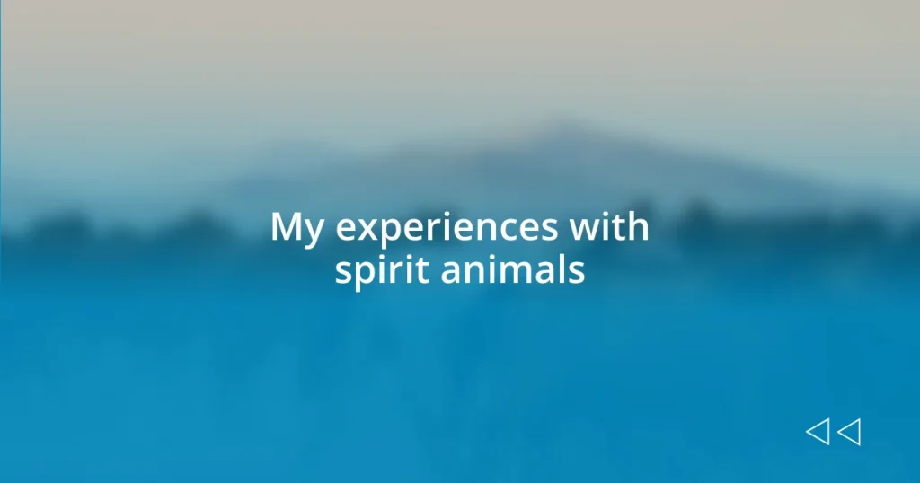 My experiences with spirit animals