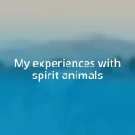 My experiences with spirit animals