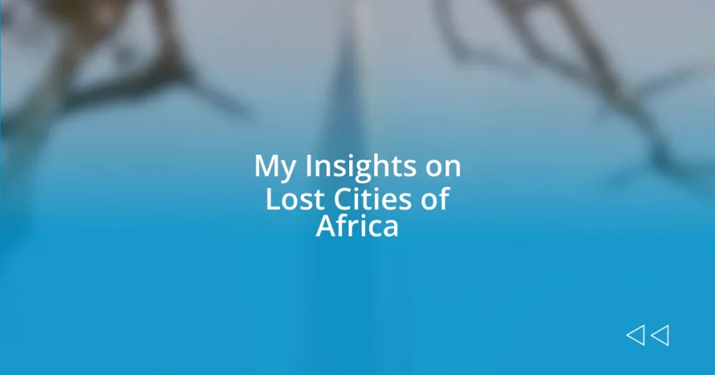 My Insights on Lost Cities of Africa