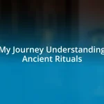 My Journey Understanding Ancient Rituals