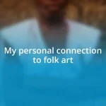 My personal connection to folk art