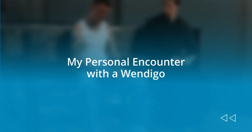 My Personal Encounter with a Wendigo