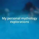 My personal mythology explorations