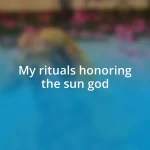 My rituals honoring the sun god