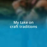 My take on craft traditions