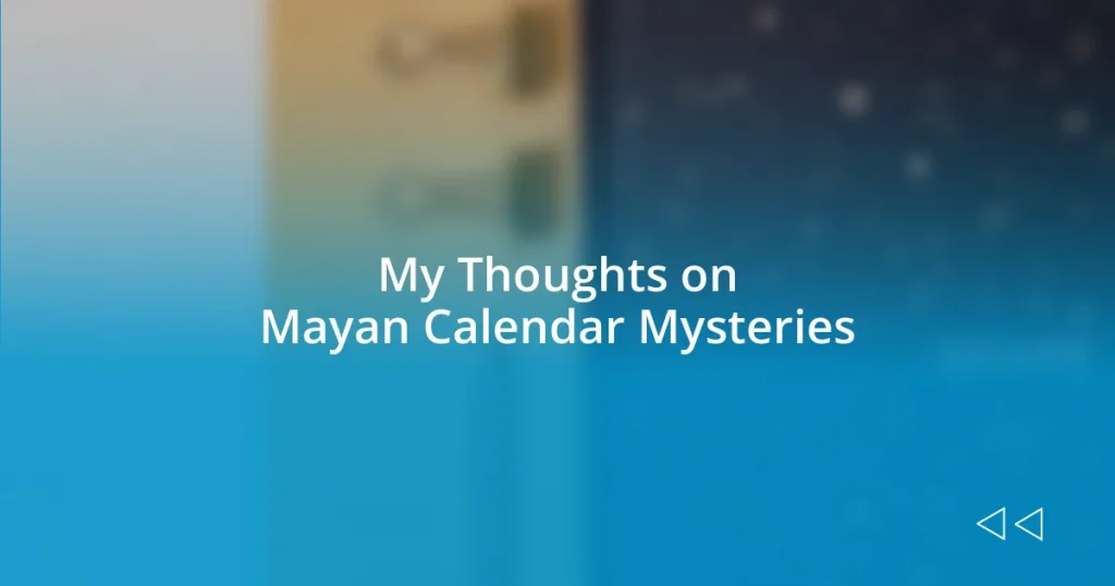 My Thoughts on Mayan Calendar Mysteries