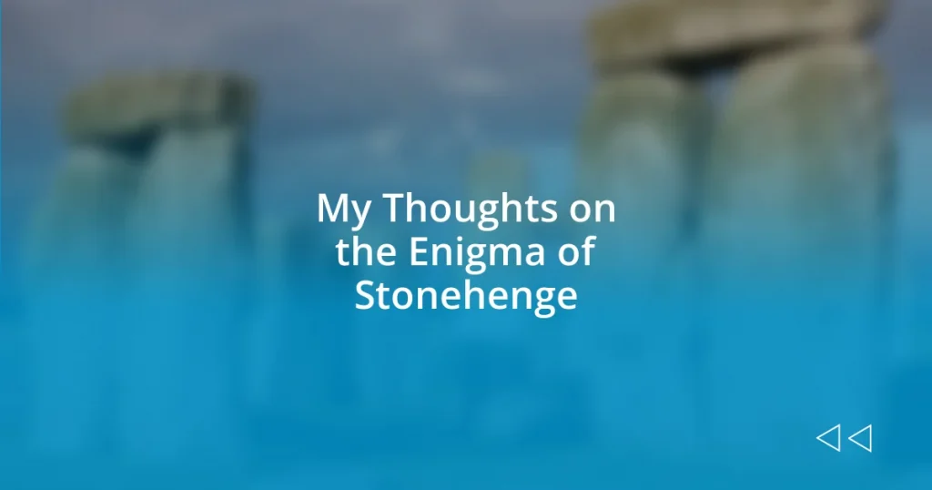 My Thoughts on the Enigma of Stonehenge