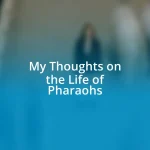 My Thoughts on the Life of Pharaohs