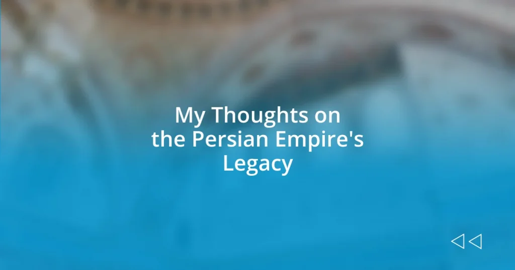 My Thoughts on the Persian Empire’s Legacy