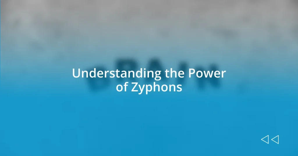 Understanding the Power of Zyphons