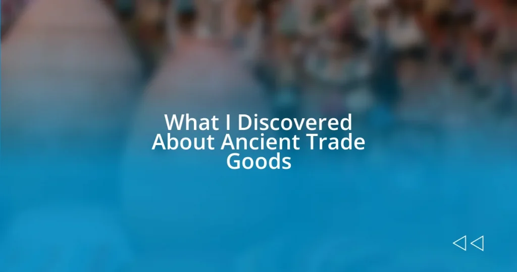 What I Discovered About Ancient Trade Goods