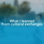 What I learned from cultural exchanges