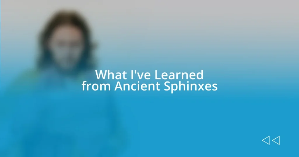 What I’ve Learned from Ancient Sphinxes