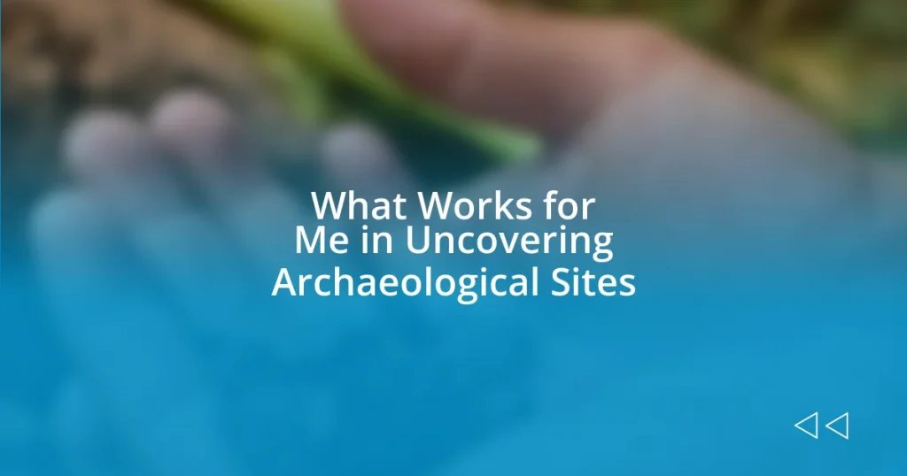 What Works for Me in Uncovering Archaeological Sites