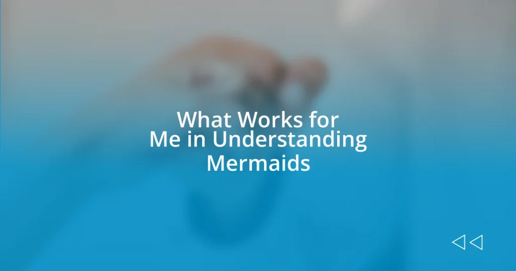 What Works for Me in Understanding Mermaids